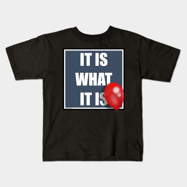 IT IS WHAT IT IS Kids T-Shirt by VanceCapleyArt1972